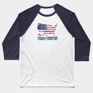 This is TRUMP COUNTRY - Donald Trump - Trump 2024 Baseball T-Shirt